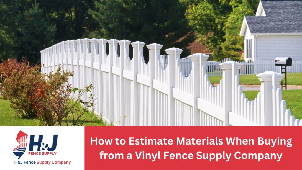 How to Estimate Materials When Buying from a Vinyl Fence Supply Company